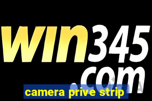 camera prive strip